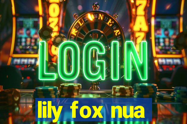 lily fox nua